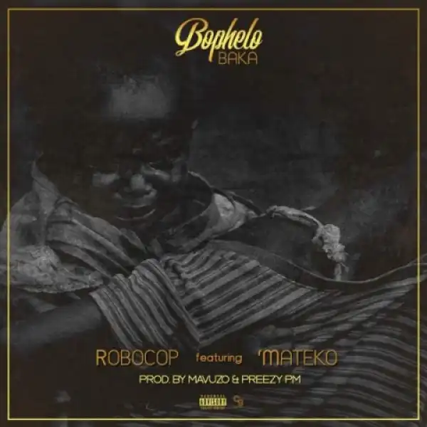 Robocop - Bophelo Baka Ft. Mateko